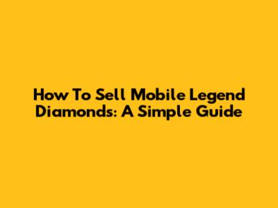 How To Sell Mobile Legend Diamonds: A Simple Guide