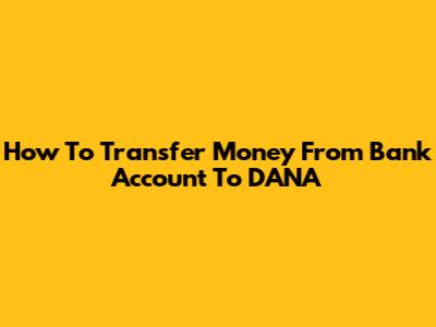 How To Transfer Money From Bank Account To DANA