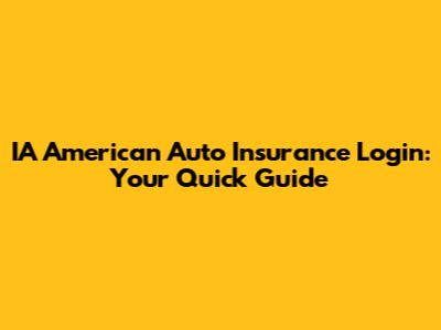 IA American Auto Insurance Login: Your Quick Guide
