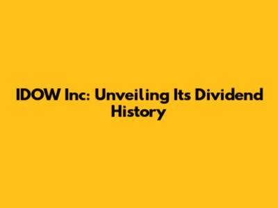 IDOW Inc: Unveiling Its Dividend History