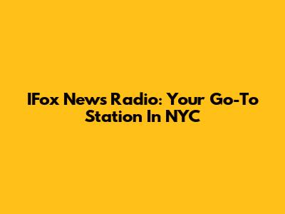 IFox News Radio: Your Go-To Station In NYC