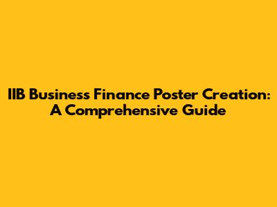 IIB Business Finance Poster Creation: A Comprehensive Guide