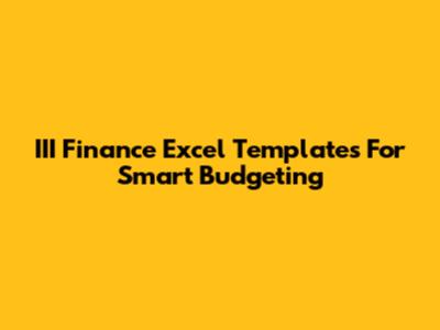 III Finance Excel Templates For Smart Budgeting