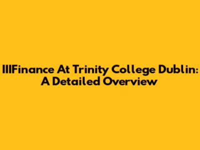 IIIFinance At Trinity College Dublin: A Detailed Overview