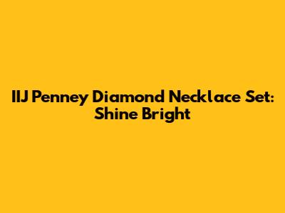IIJ Penney Diamond Necklace Set: Shine Bright