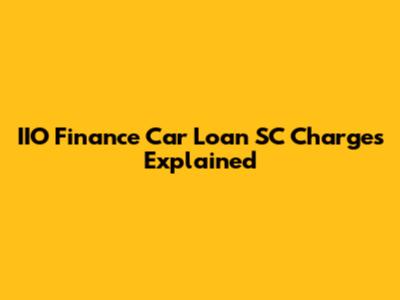 IIO Finance Car Loan SC Charges Explained