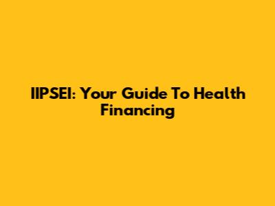 IIPSEI: Your Guide To Health Financing