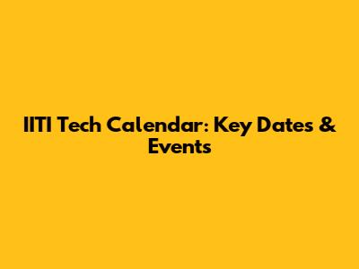 IITI Tech Calendar: Key Dates & Events