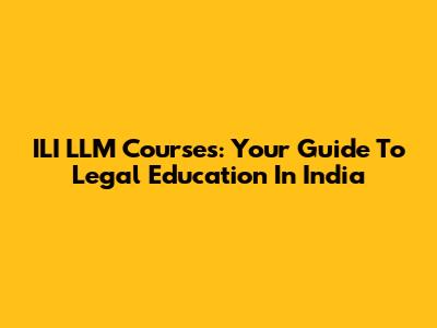 ILI LLM Courses: Your Guide To Legal Education In India