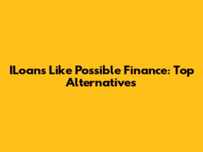 ILoans Like Possible Finance: Top Alternatives