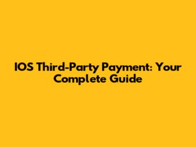 IOS Third-Party Payment: Your Complete Guide
