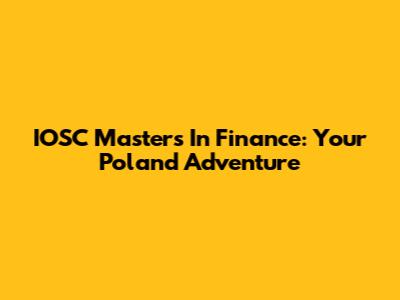 IOSC Masters In Finance: Your Poland Adventure