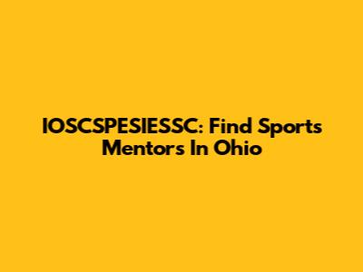 IOSCSPESIESSC: Find Sports Mentors In Ohio