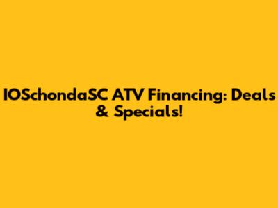 IOSchondaSC ATV Financing: Deals & Specials!
