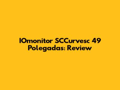 IOmonitor SCCurvesc 49 Polegadas: Review