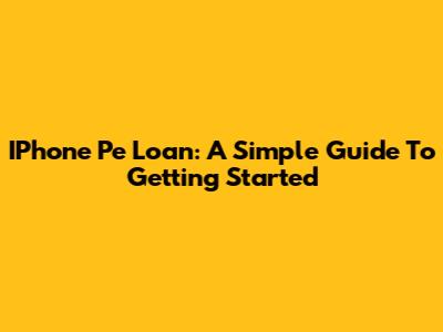 IPhone Pe Loan: A Simple Guide To Getting Started