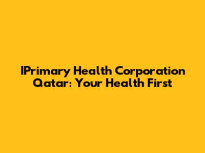 IPrimary Health Corporation Qatar: Your Health First