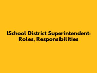 ISchool District Superintendent: Roles, Responsibilities