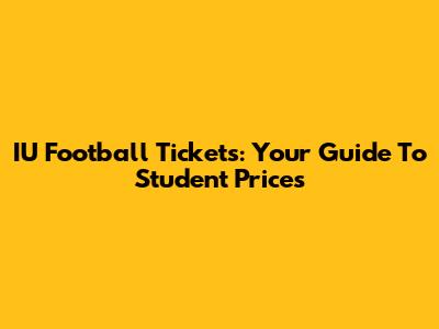 IU Football Tickets: Your Guide To Student Prices