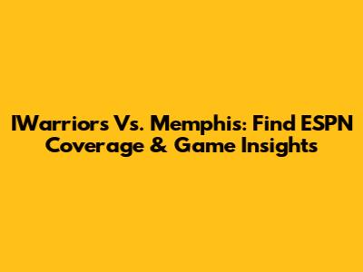 IWarriors Vs. Memphis: Find ESPN Coverage & Game Insights