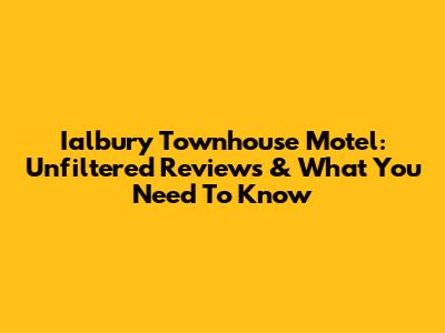 Ialbury Townhouse Motel: Unfiltered Reviews & What You Need To Know