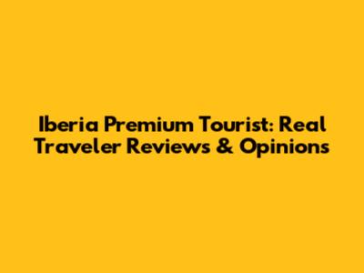 Iberia Premium Tourist: Real Traveler Reviews & Opinions