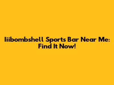 Iiibombshell Sports Bar Near Me: Find It Now!