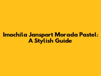 Imochila Jansport Morada Pastel: A Stylish Guide