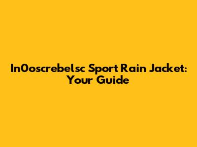 In0oscrebelsc Sport Rain Jacket: Your Guide