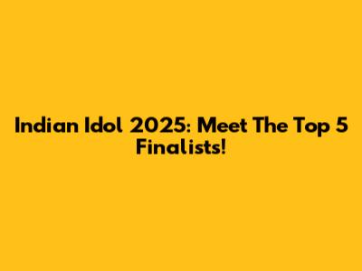 Indian Idol 2025: Meet The Top 5 Finalists!