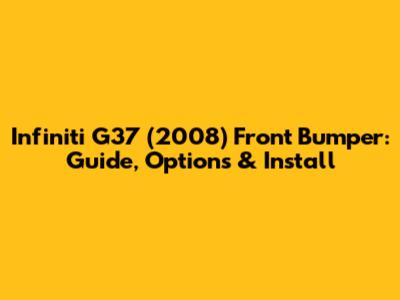Infiniti G37 (2008) Front Bumper: Guide, Options & Install