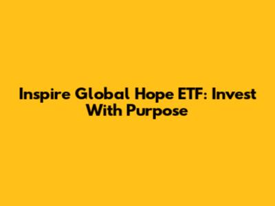 Inspire Global Hope ETF: Invest With Purpose