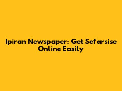 Ipiran Newspaper: Get Sefarsise Online Easily