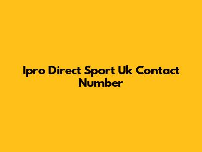 Ipro Direct Sport Uk Contact Number