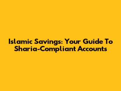 Islamic Savings: Your Guide To Sharia-Compliant Accounts