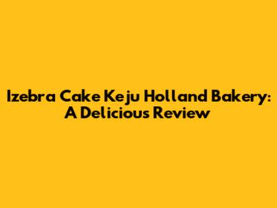 Izebra Cake Keju Holland Bakery: A Delicious Review