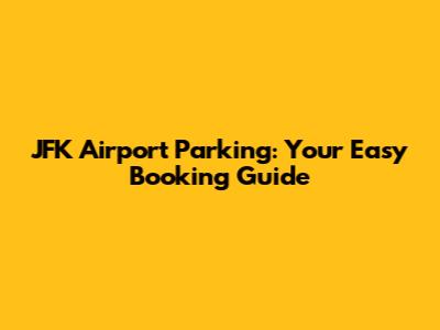 JFK Airport Parking: Your Easy Booking Guide