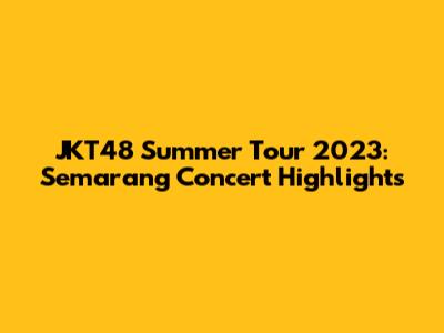 JKT48 Summer Tour 2023: Semarang Concert Highlights