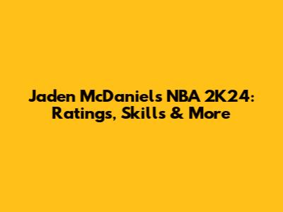 Jaden McDaniels NBA 2K24: Ratings, Skills & More