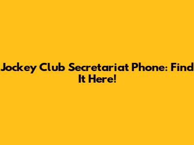 Jockey Club Secretariat Phone: Find It Here!