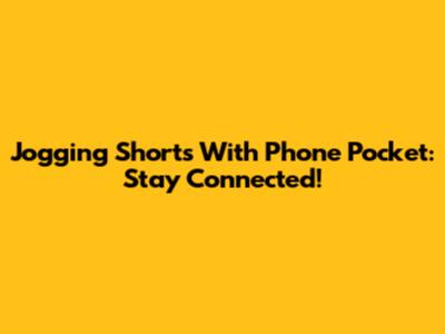 Jogging Shorts With Phone Pocket: Stay Connected!