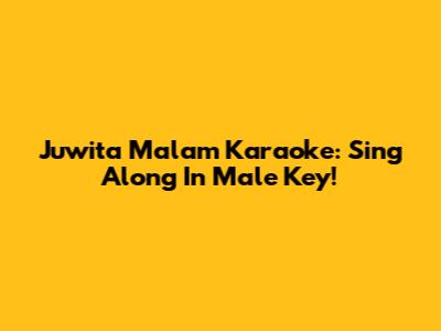 Juwita Malam Karaoke: Sing Along In Male Key!