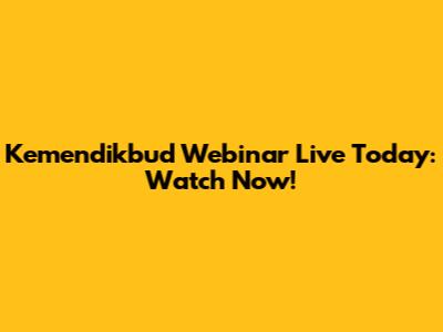 Kemendikbud Webinar Live Today: Watch Now!