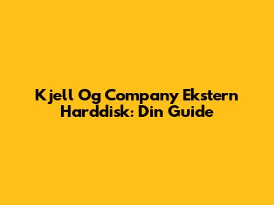 Kjell Og Company Ekstern Harddisk: Din Guide
