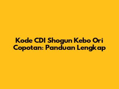 Kode CDI Shogun Kebo Ori Copotan: Panduan Lengkap