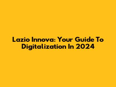 Lazio Innova: Your Guide To Digitalization In 2024