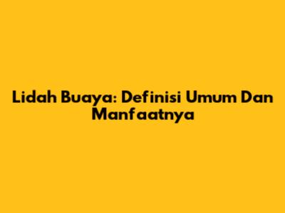 Lidah Buaya: Definisi Umum Dan Manfaatnya