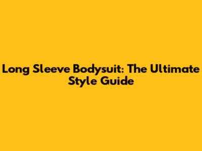Long Sleeve Bodysuit: The Ultimate Style Guide