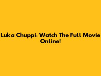 Luka Chuppi: Watch The Full Movie Online!