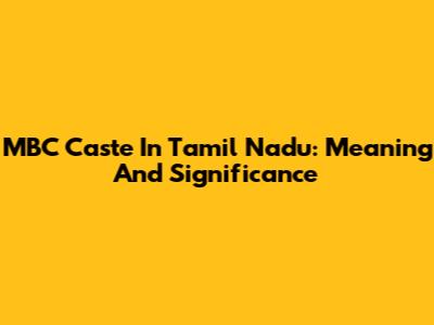 MBC Caste In Tamil Nadu: Meaning And Significance
